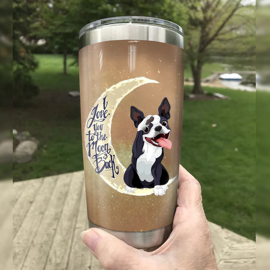 Boston Terrier Dog Steel Tumbler I Love You To The  Moon And Back